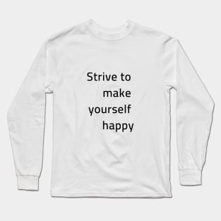 Strive to make yourself happy Long Sleeve T-Shirt